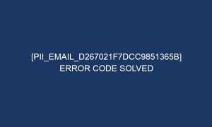 pii email d267021f7dcc9851365b error code solved 6644 1 300x180 - [pii_email_d267021f7dcc9851365b] Error Code Solved