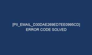 pii email d30dae269ed7ee0995cd error code solved 6652 1 300x180 - [pii_email_d30dae269ed7ee0995cd] Error Code Solved