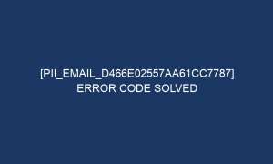 pii email d466e02557aa61cc7787 error code solved 6680 1 300x180 - [pii_email_d466e02557aa61cc7787] Error Code Solved