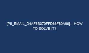 pii email d4af6b070ffd66f80a96 how to solve it 6684 1 300x180 - [pii_email_d4af6b070ffd66f80a96] – How To Solve It?