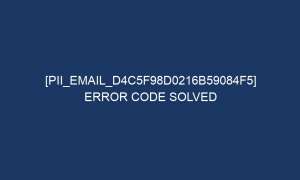 pii email d4c5f98d0216b59084f5 error code solved 6688 1 300x180 - [pii_email_d4c5f98d0216b59084f5] Error Code Solved