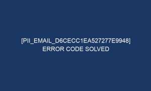 pii email d6cecc1ea527277e9948 error code solved 6716 1 300x180 - [pii_email_d6cecc1ea527277e9948] Error Code Solved