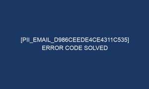 pii email d986ceede4ce4311c535 error code solved 6740 1 300x180 - [pii_email_d986ceede4ce4311c535] Error Code Solved