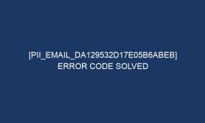pii email da129532d17e05b6abeb error code solved 6752 1 300x180 - [pii_email_da129532d17e05b6abeb] Error Code Solved