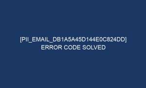 pii email db1a5a45d144e0c824dd error code solved 6756 1 300x180 - [pii_email_db1a5a45d144e0c824dd] Error Code Solved