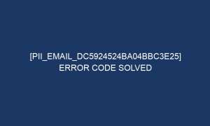 pii email dc5924524ba04bbc3e25 error code solved 6780 1 300x180 - [pii_email_dc5924524ba04bbc3e25] Error Code Solved