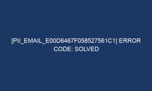 pii email e00d6467f058527561c1 error code solved 6806 1 300x180 - [pii_email_e00d6467f058527561c1] Error Code: Solved