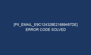 pii email e9c124328e21689497de error code solved 6885 1 300x180 - [pii_email_e9c124328e21689497de] Error Code Solved