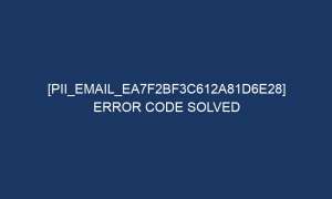 pii email ea7f2bf3c612a81d6e28 error code solved 6889 1 300x180 - [pii_email_ea7f2bf3c612a81d6e28] Error Code Solved
