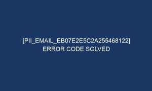 pii email eb07e2e5c2a255468122 error code solved 6897 1 300x180 - [pii_email_eb07e2e5c2a255468122] Error Code Solved