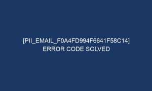 pii email f0a4fd994f6641f58c14 error code solved 6925 1 300x180 - [pii_email_f0a4fd994f6641f58c14] error code solved