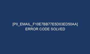 pii email f10e7bb77e5d03ed50aa error code solved 6937 1 300x180 - [pii_email_f10e7bb77e5d03ed50aa] Error Code Solved