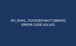 pii email f2a3d3e8194c712bb4c5 error code solved 6953 1 300x180 - [pii_email_f2a3d3e8194c712bb4c5] Error Code Solved