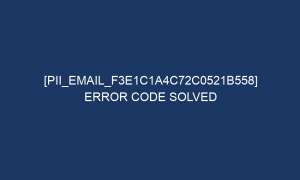 pii email f3e1c1a4c72c0521b558 error code solved 6957 1 300x180 - [pii_email_f3e1c1a4c72c0521b558] Error Code Solved