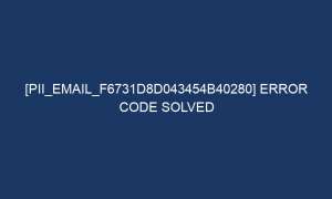 pii email f6731d8d043454b40280 error code solved 6981 1 300x180 - [pii_email_f6731d8d043454b40280] Error Code Solved