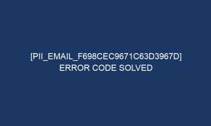 pii email f698cec9671c63d3967d error code solved 6993 1 300x180 - [pii_email_f698cec9671c63d3967d] Error Code Solved