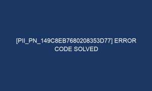 pii pn 149c8eb7680208353d77 error code solved 7069 1 300x180 - [pii_pn_149c8eb7680208353d77] Error Code Solved