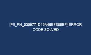 pii pn 5359771d15a46e7b88bf error code solved 7157 1 300x180 - [pii_pn_5359771d15a46e7b88bf] error code solved