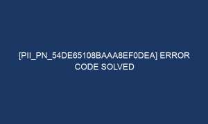 pii pn 54de65108baaa8ef0dea error code solved 7161 1 300x180 - [pii_pn_54de65108baaa8ef0dea] Error Code Solved