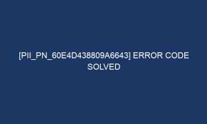 pii pn 60e4d438809a6643 error code solved 7177 1 300x180 - [pii_pn_60e4d438809a6643] Error Code Solved