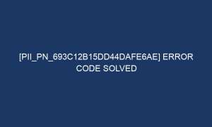 pii pn 693c12b15dd44dafe6ae error code solved 7189 1 300x180 - [pii_pn_693c12b15dd44dafe6ae] Error Code Solved