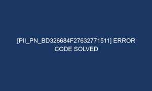 pii pn bd326684f27632771511 error code solved 7320 1 300x180 - [pii_pn_bd326684f27632771511] Error Code Solved