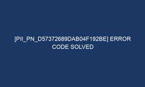 pii pn d57372689dab04f192be error code solved 7356 1 300x180 - [pii_pn_d57372689dab04f192be] error code solved
