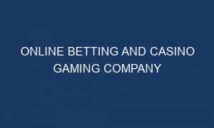 online betting and casino gaming company 59871 1 300x180 - Online Betting and Casino Gaming Company